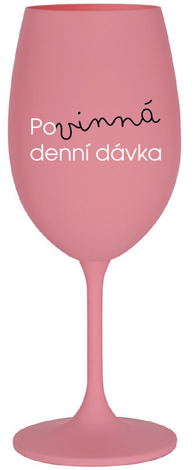 POVINNÁ DENNÍ DÁVKA - růžová sklenice na víno 350 ml