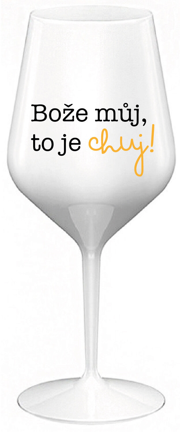 BOŽE MŮJ, TO JE CHUJ - bílá nerozbitná sklenice na víno 470 ml