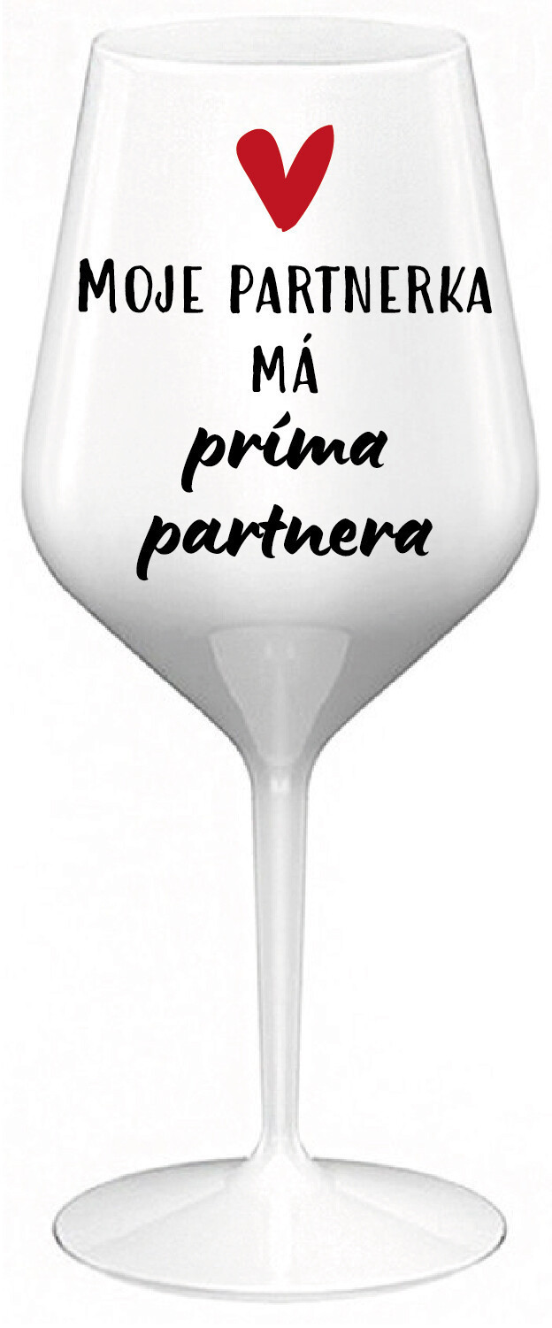 MOJE PARTNERKA MÁ PRÍMA PARTNERA - bílá nerozbitná sklenice na víno 470 ml