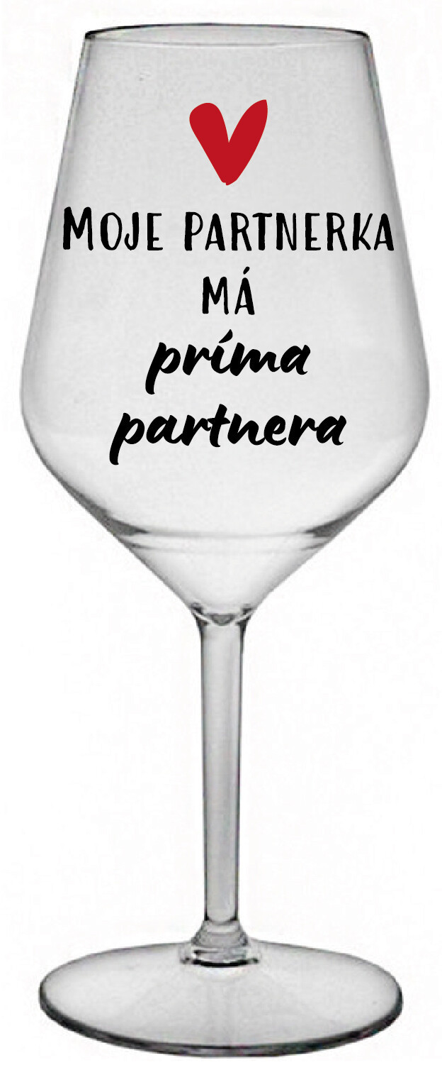 MOJE PARTNERKA MÁ PRÍMA PARTNERA - čirá nerozbitná sklenice na víno 470 ml