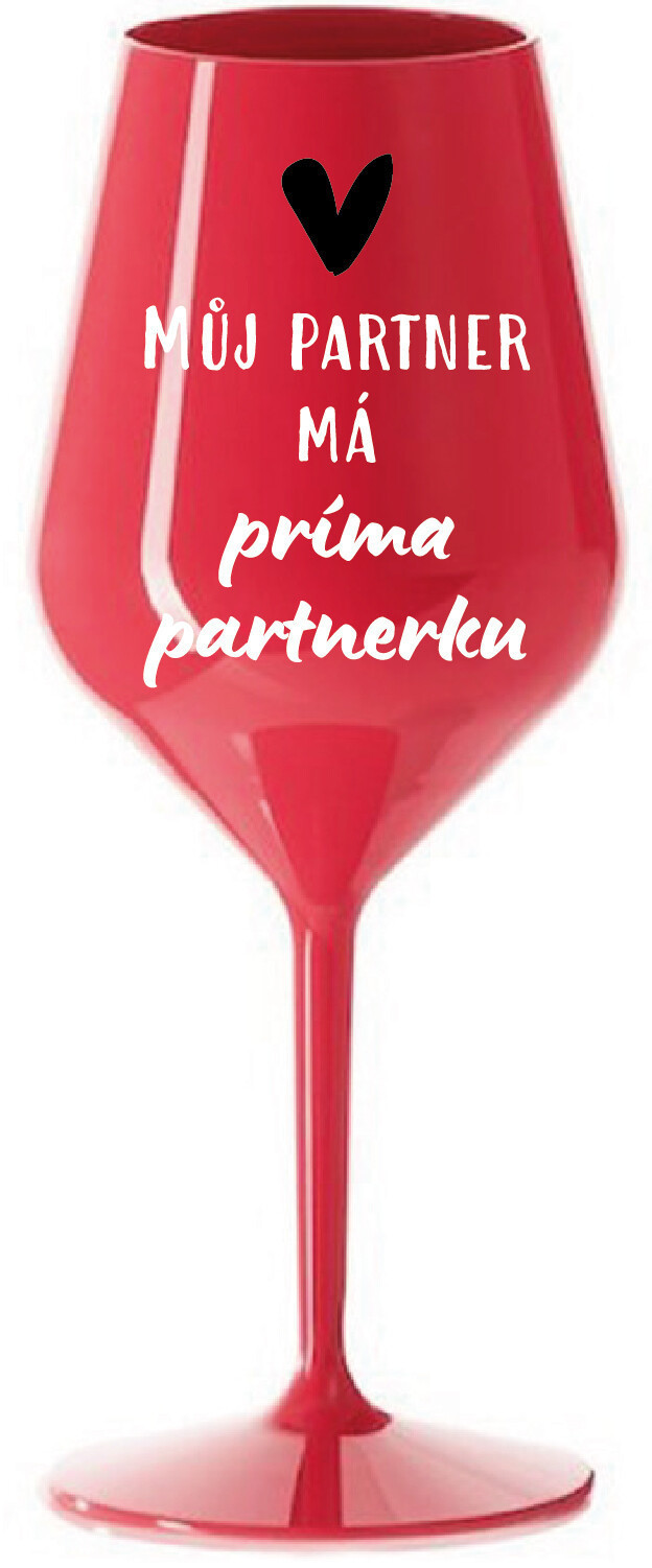 MŮJ PARTNER MÁ PRIMA PARTNERKU - červená nerozbitná sklenice na víno 470 ml