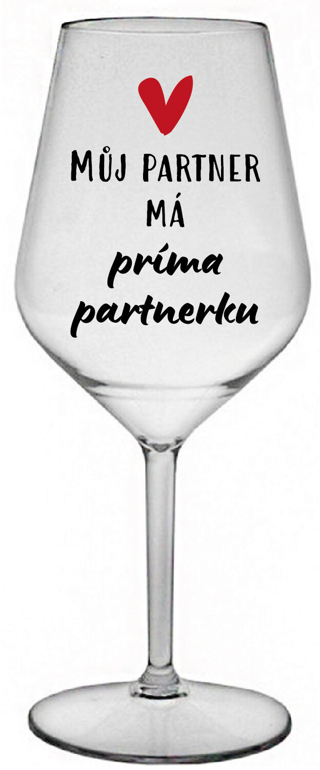 MŮJ PARTNER MÁ PRIMA PARTNERKU - čirá nerozbitná sklenice na víno 470 ml