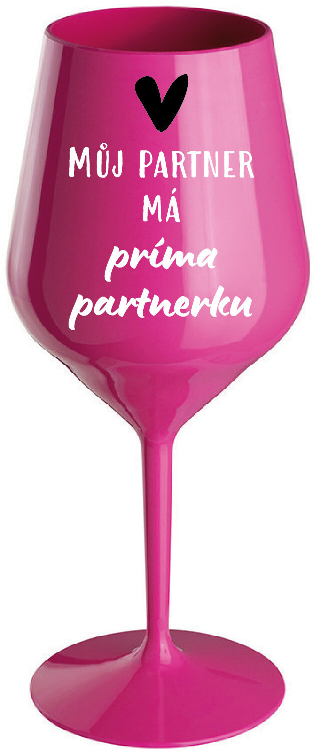 MŮJ PARTNER MÁ PRIMA PARTNERKU - růžová nerozbitná sklenice na víno 470 ml