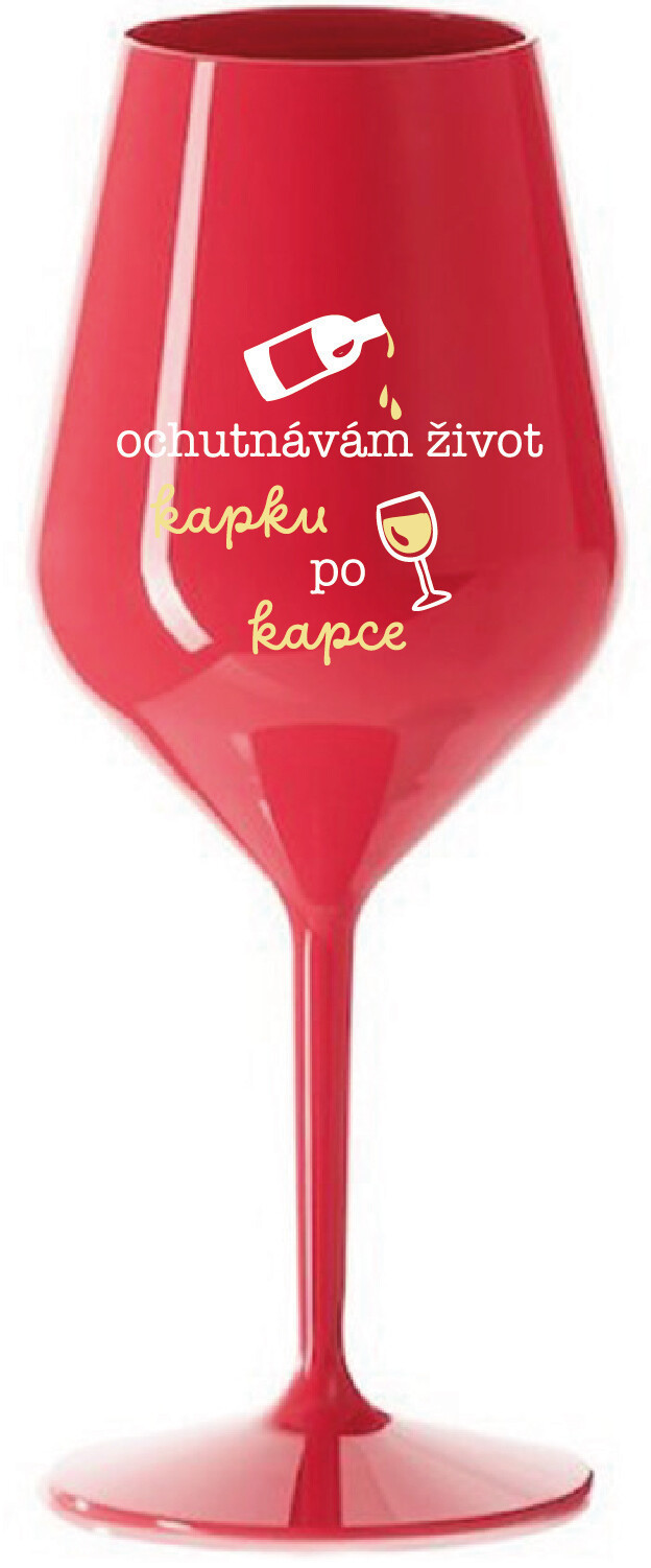 OCHUTNÁVÁM ŽIVOT KAPKU PO KAPCE - červená nerozbitná sklenice na víno 470 ml