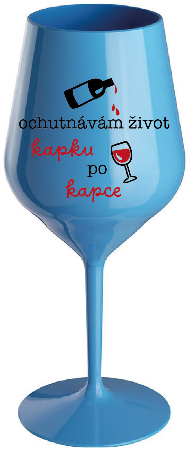 OCHUTNÁVÁM ŽIVOT KAPKU PO KAPCE - modrá nerozbitná sklenice na víno 470 ml