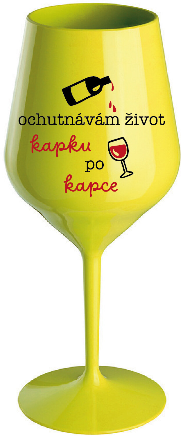 OCHUTNÁVÁM ŽIVOT KAPKU PO KAPCE - žlutá nerozbitná sklenice na víno 470 ml