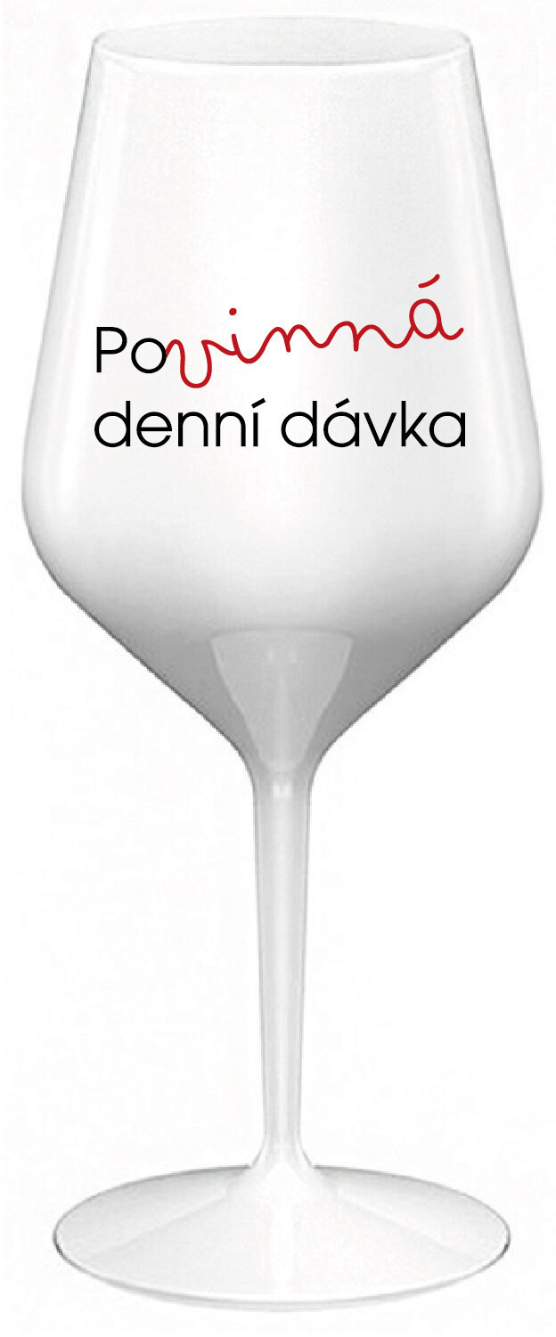POVINNÁ DENNÍ DÁVKA - bílá nerozbitná sklenice na víno 470 ml