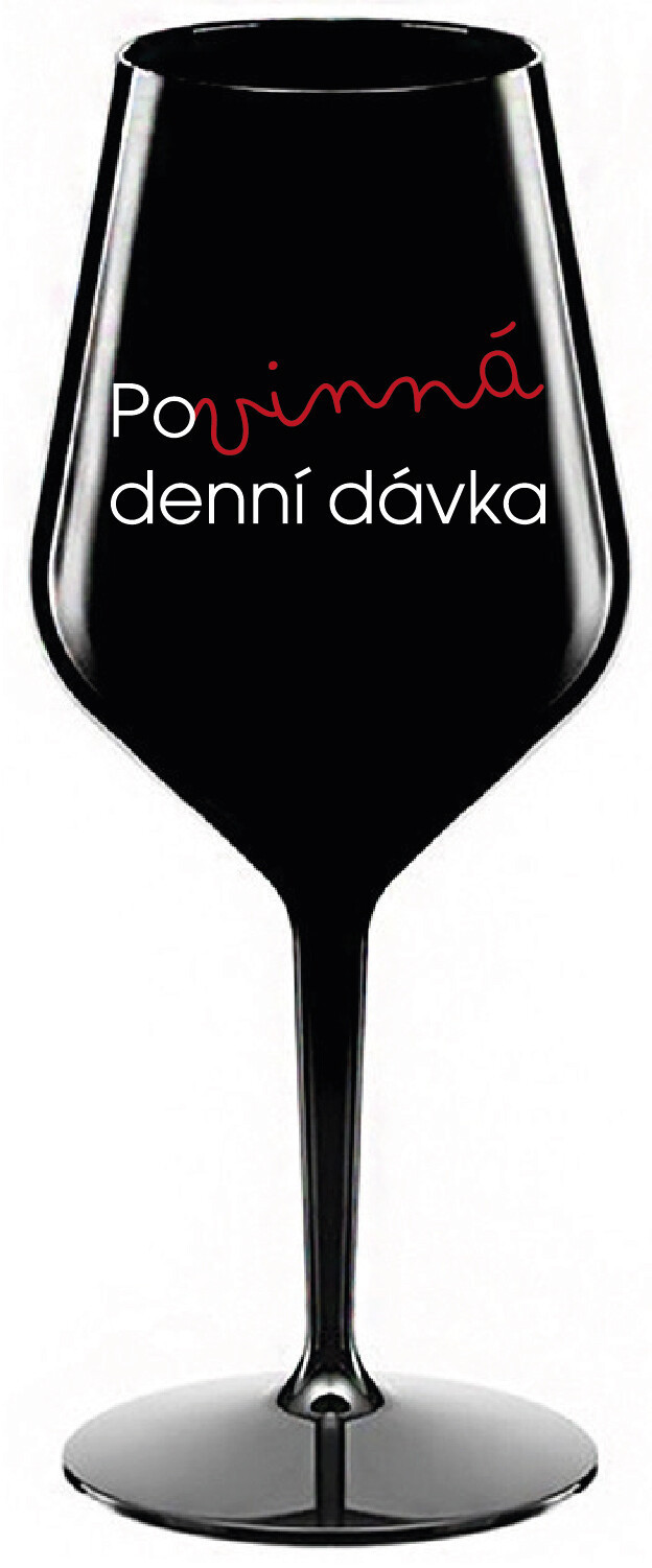 POVINNÁ DENNÍ DÁVKA - černá nerozbitná sklenice na víno 470 ml
