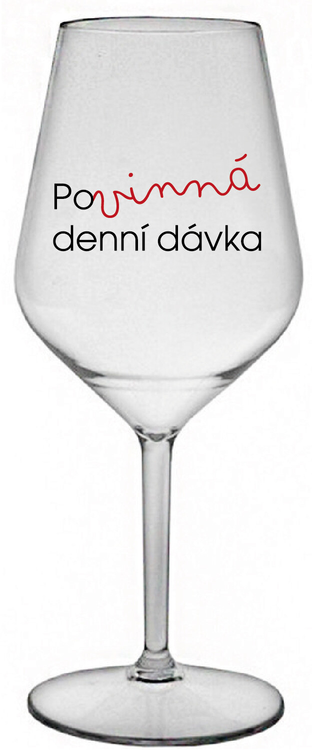 POVINNÁ DENNÍ DÁVKA - čirá nerozbitná sklenice na víno 470 ml