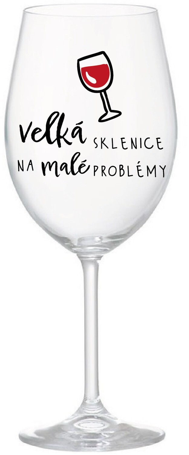 VELKÁ SKLENICE NA MALÉ PROBLÉMY - čirá sklenice na víno 350 ml
