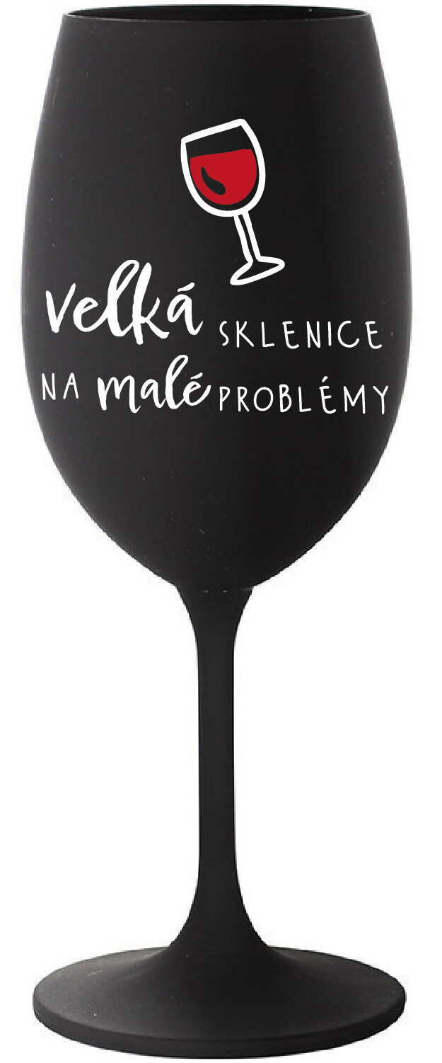 VELKÁ SKLENICE NA MALÉ PROBLÉMY - černá sklenice na víno 350 ml