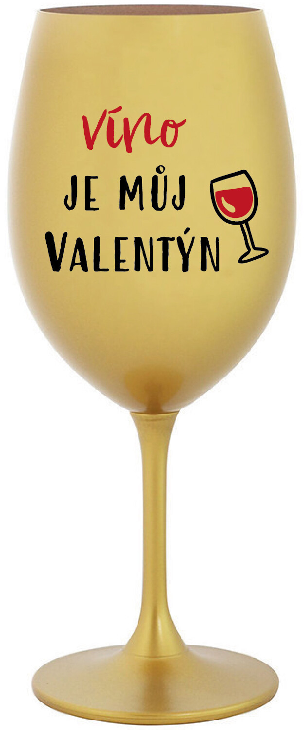 VÍNO JE MŮJ VALENTÝN - zlatá sklenice na víno 350 ml