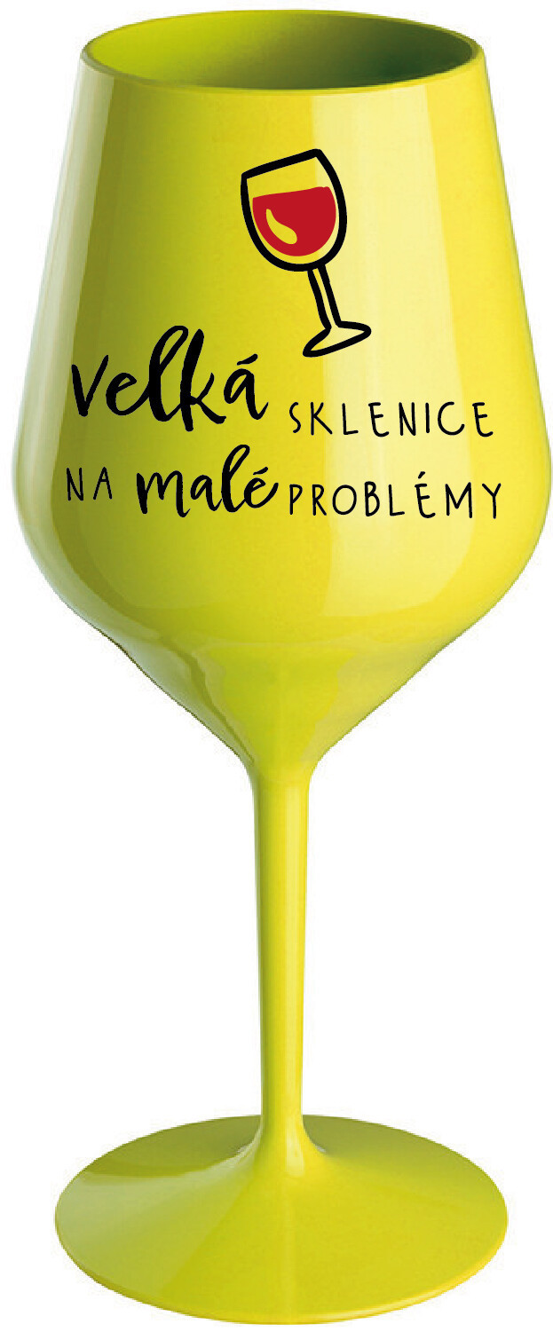 VELKÁ SKLENICE NA MALÉ PROBLÉMY - žlutá nerozbitná sklenice na víno 470 ml