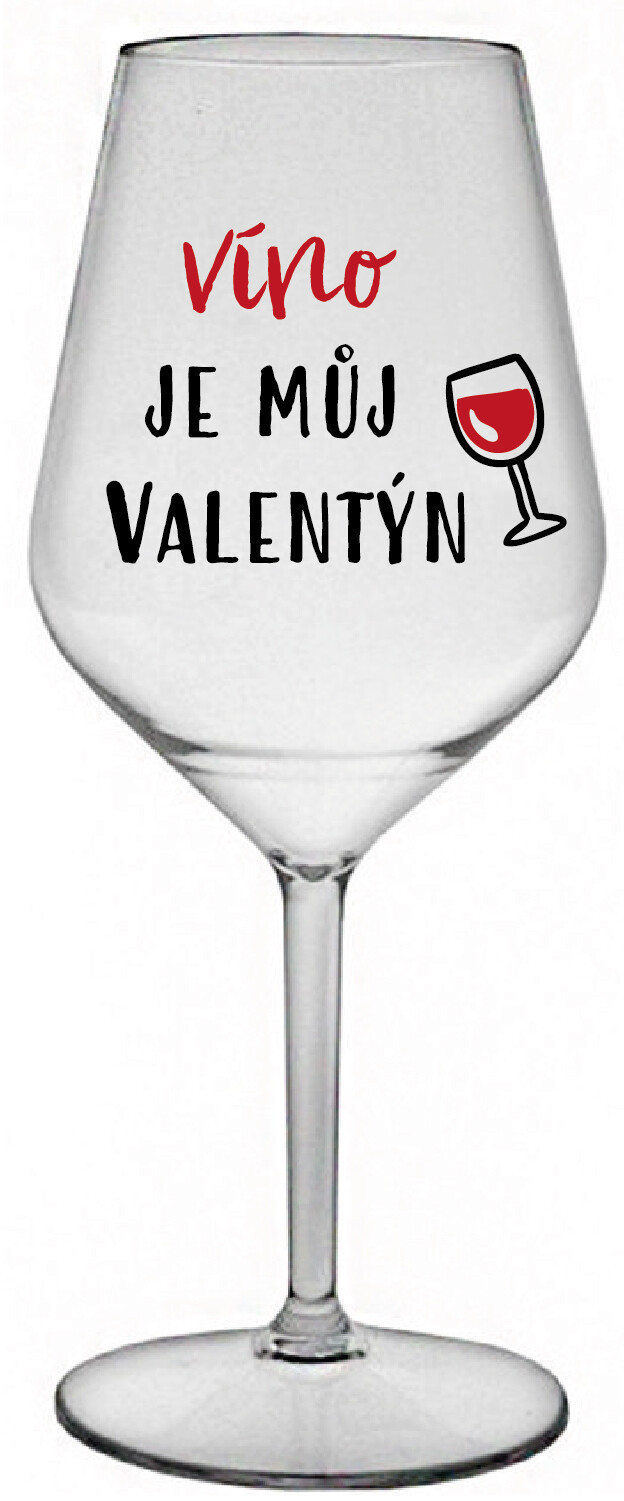 VÍNO JE MŮJ VALENTÝN - čirá nerozbitná sklenice na víno 470 ml