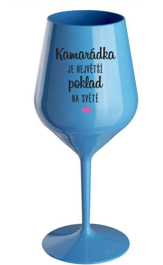 CAMARADKA JE NAJVÄČŠÍ POKLAD NA SVETE - modrý nerozbitný pohár na víno 470 ml