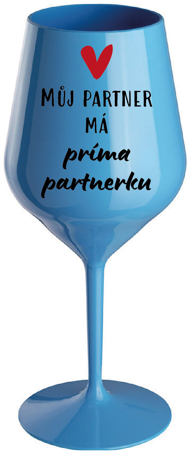 MŮJ PARTNER MÁ PRIMA PARTNERKU - modrá nerozbitná sklenice na víno 470 ml