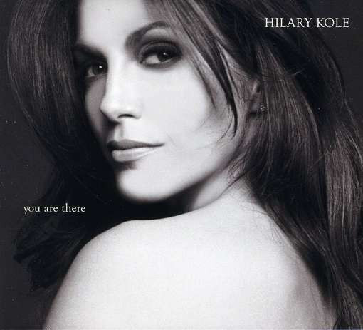 KOLE, HILARY - YOU ARE THERE, CD