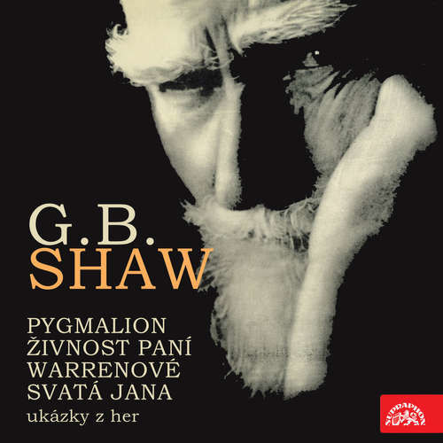 Pygmalion, Živnost paní Warrenové. Svatá Jana - ukázky z her - George Bernard Shaw (mp3 audiokniha)