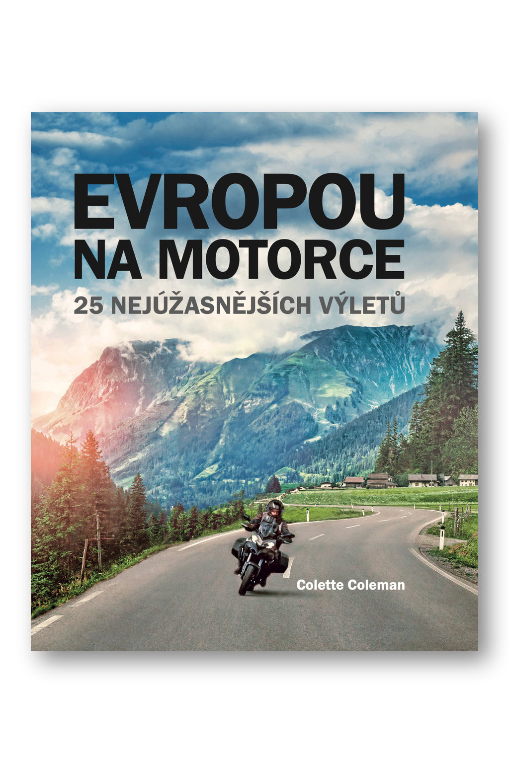 Evropou na motorce – 25 nejúžasnějších výletů - Colette Coleman
