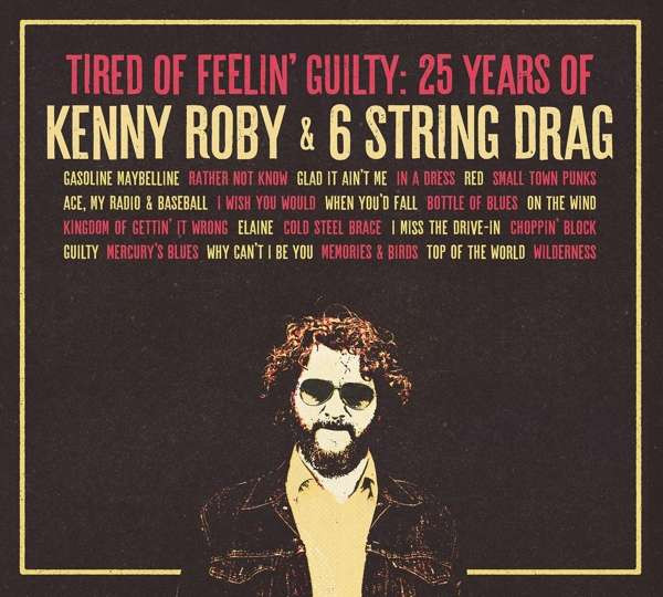 ROBY, KENNY & 6 ST... - TIRED OF FEELIN' GUILTY: 25 YEARS OF KENNY ROBY & 6 STRING DRAG, CD