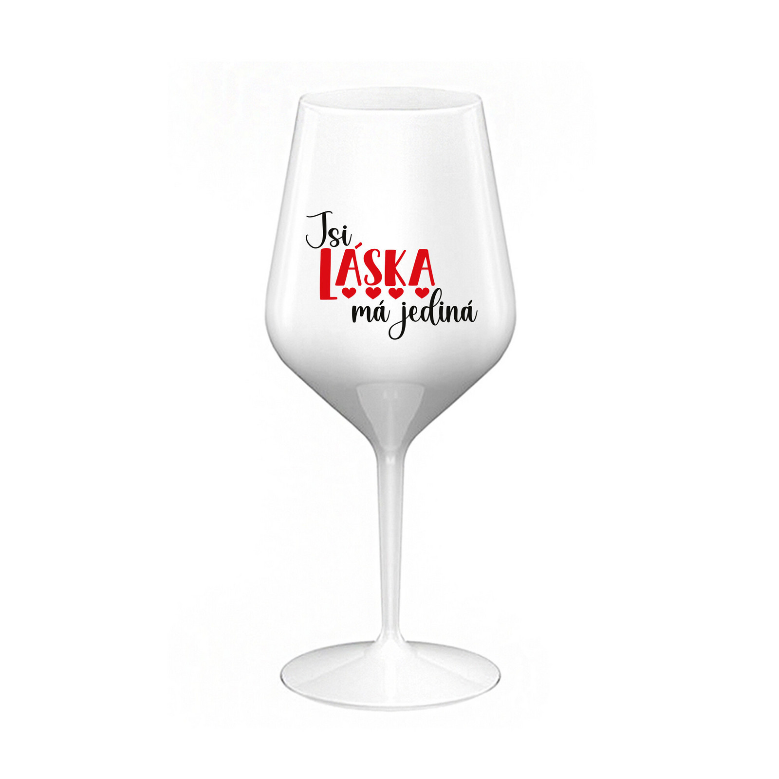 JSI LÁSKA MÁ JEDINÁ - bílá nerozbitná sklenice na víno 470 ml