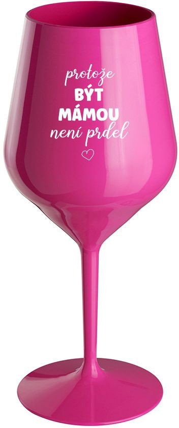 BECAUSE BEING A MOM IS NOT A PRDEL - ružový nerozbitný pohár na víno 470 ml (hrubá verzia)