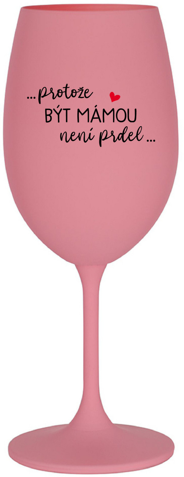 BÝŤ MATKOU NIE JE PRDEL - ružový pohár na víno 350 ml