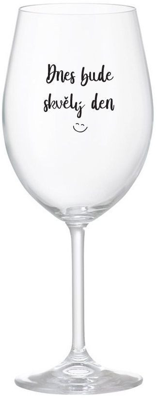 TODAY WILL BE A GREAT DAY - číry pohár na víno 350 ml
