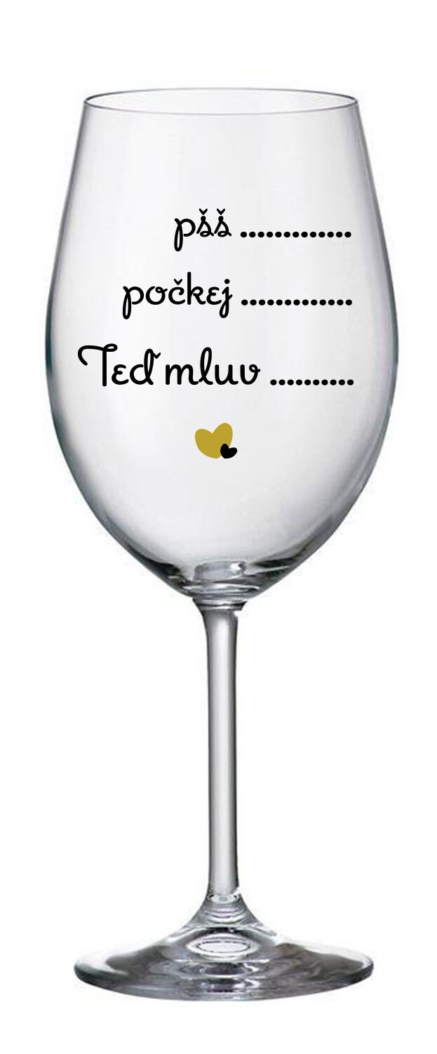 PŠŠ, POČKEJ, TEĎ MLUV - čirá sklenice na víno 350 ml