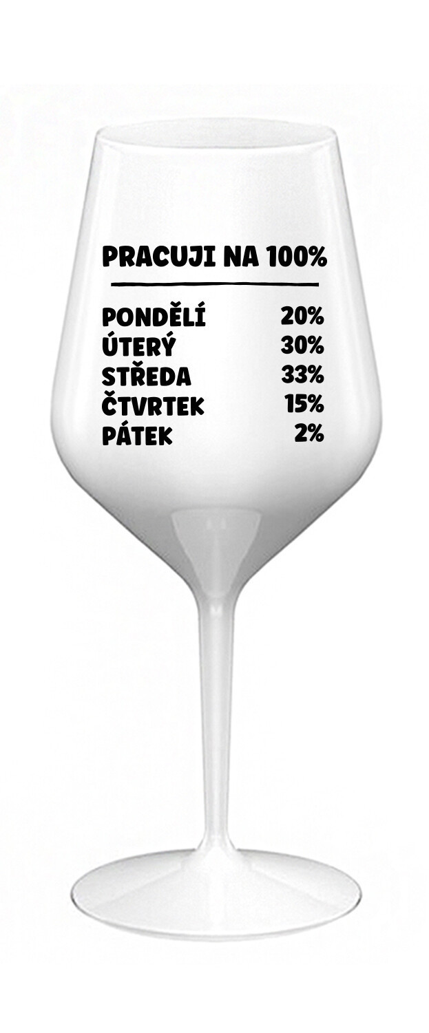 PRACUJI NA 100% - bílá nerozbitná sklenice na víno 470 ml