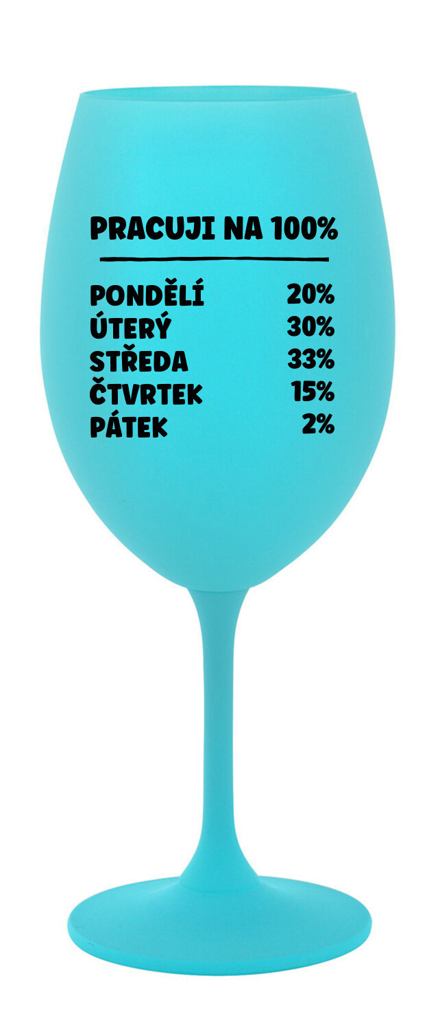 PRACUJI NA 100% - tyrkysová sklenice na víno 350 ml