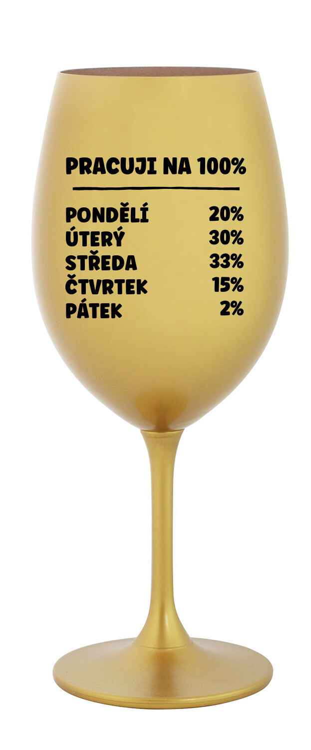 PRACUJI NA 100% - zlatá sklenice na víno 350 ml
