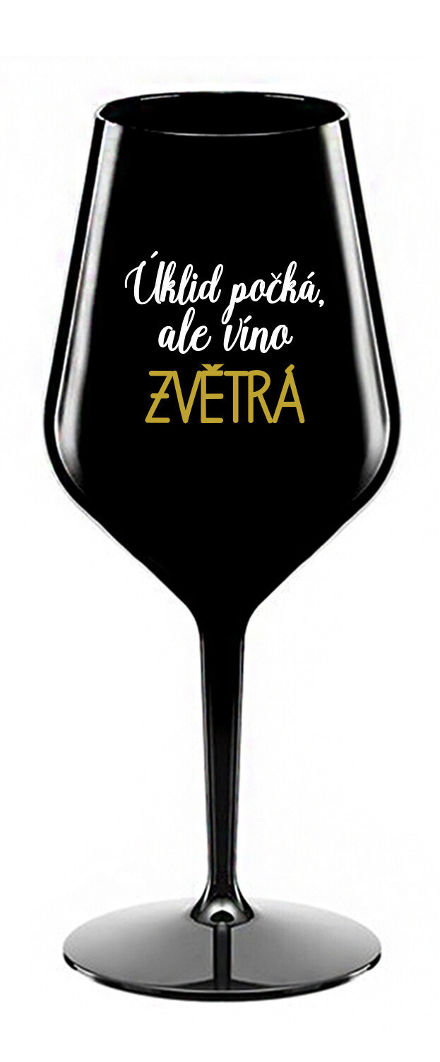ÚKLID POČKÁ, ALE VÍNO ZVĚTRÁ - černá nerozbitná sklenice na víno 470 ml