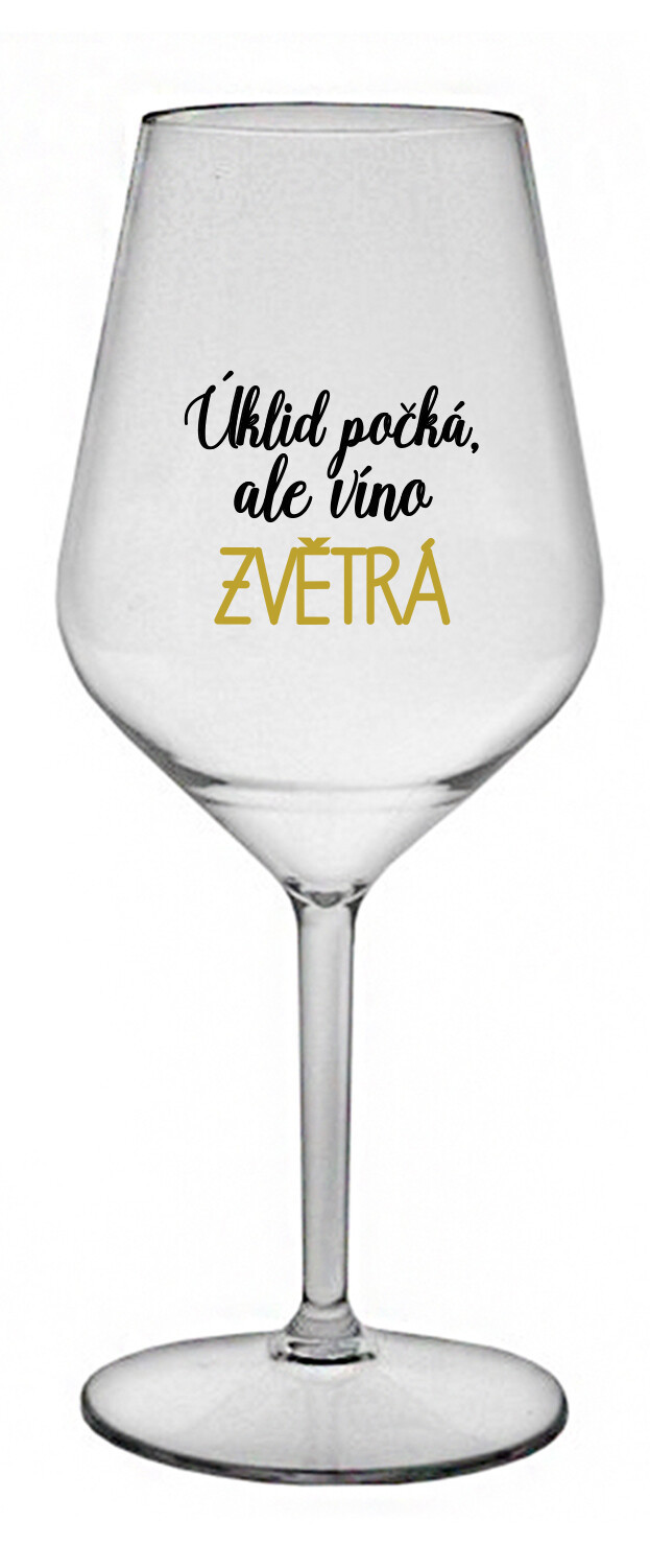 ÚKLID POČKÁ, ALE VÍNO ZVĚTRÁ - čirá nerozbitná sklenice na víno 470 ml