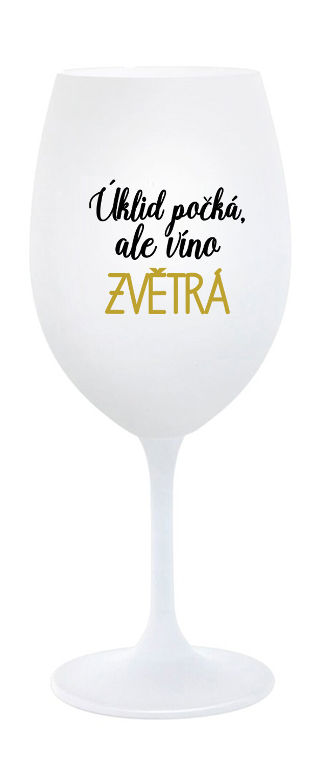 ÚKLID POČKÁ, ALE VÍNO ZVĚTRÁ - bílá sklenice na víno 350 ml