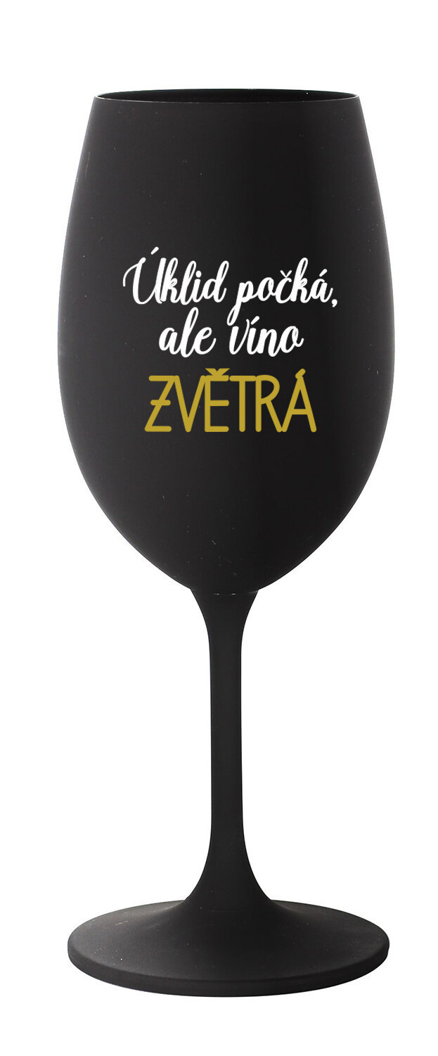 ÚKLID POČKÁ, ALE VÍNO ZVĚTRÁ - černá sklenice na víno 350 ml
