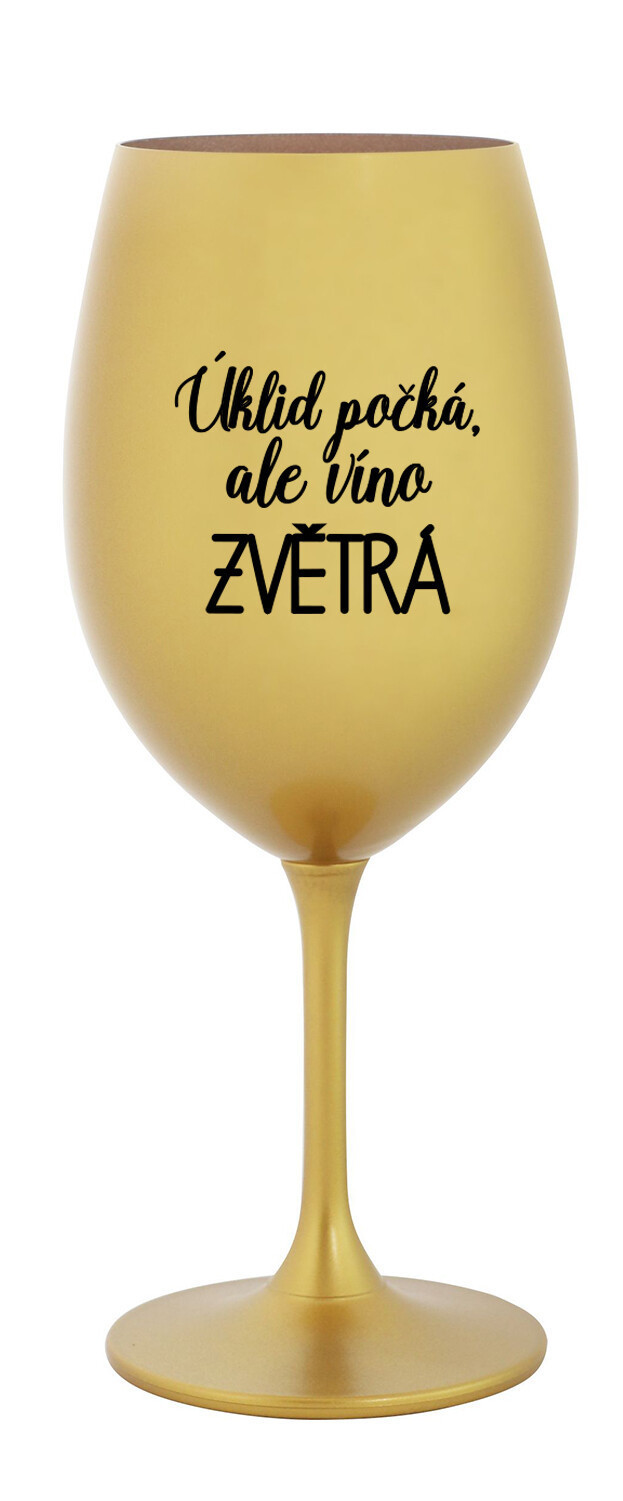 ÚKLID POČKÁ, ALE VÍNO ZVĚTRÁ - zlatá sklenice na víno 350 ml