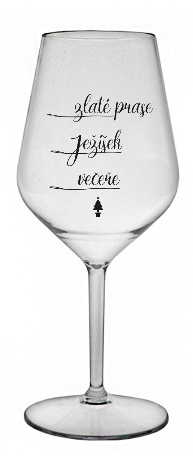 ZLATÉ PRASE, JEŽÍŠEK, VEČEŘE - čirá nerozbitná sklenice na víno 470 ml