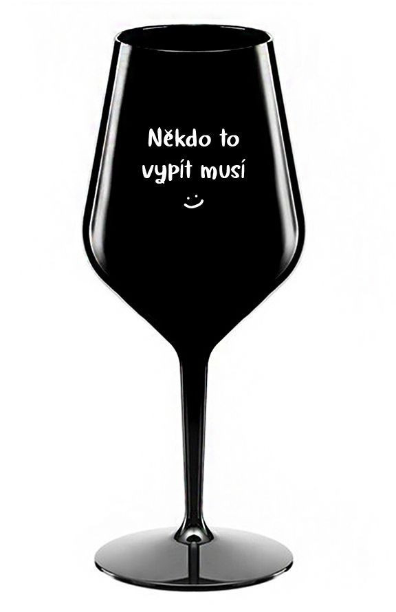 NIEKTO TO MUSÍ POTOPIŤ - čierny nerozbitný pohár na víno 470 ml