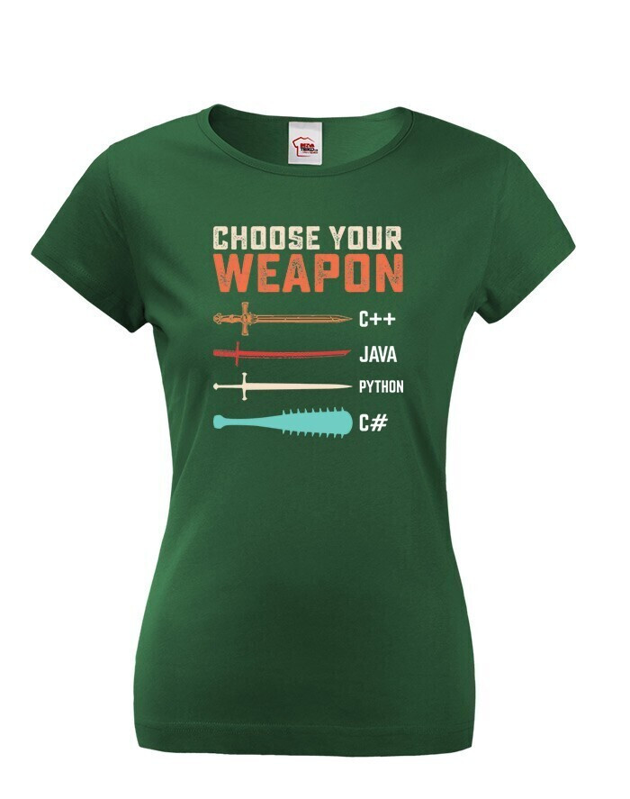 Dámske tričko Choose your weapon