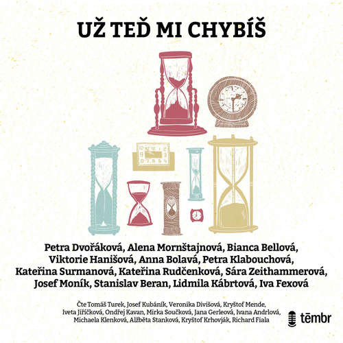 Už teď mi chybíš - Petra Dvořáková, Alena Mornštajnová, Bianca Bellová, Viktorie Hanišová, Anna Bolavá, Petra Klabouchová, Kateřina Surmanová, Kateřina Rudčenková, Sára Zeithammerová, Josef Moník, Stanislav Beran, Lidmila Kábrtová,