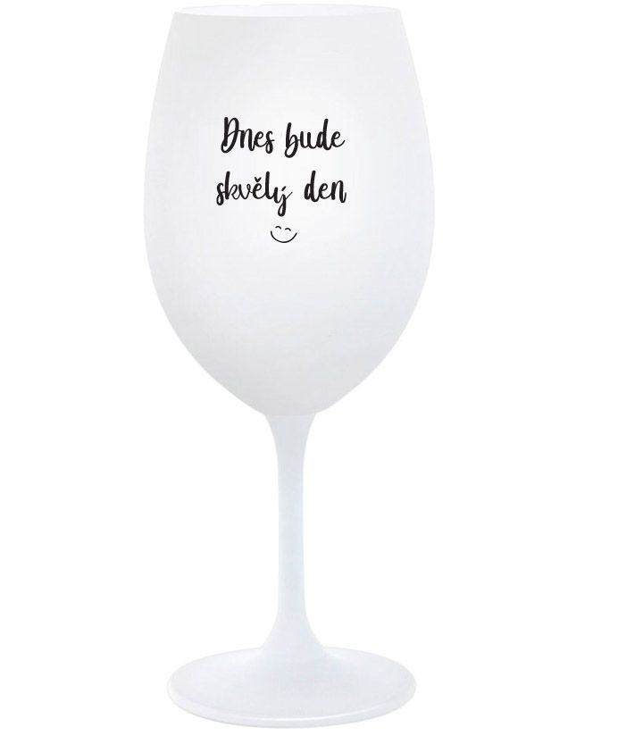 TODAY WILL BE A GREAT DAY - pohár na biele víno 350 ml