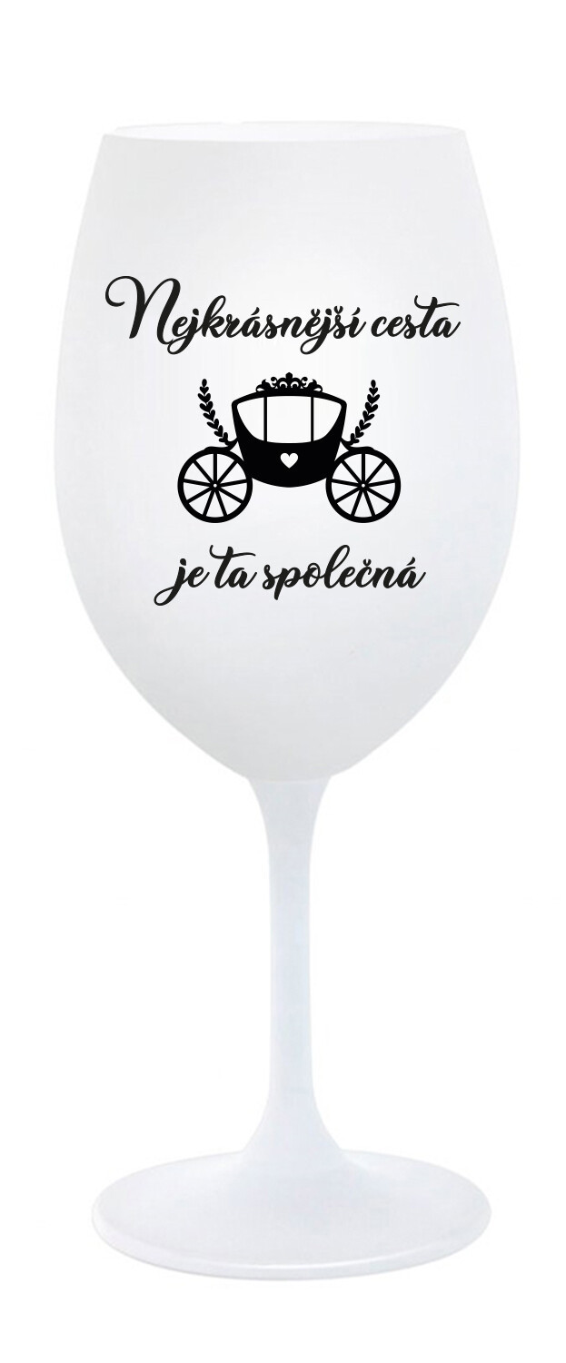NEJKRÁSNĚJŠÍ CESTA JE TA SPOLEČNÁ - bílá sklenice na víno 350 ml