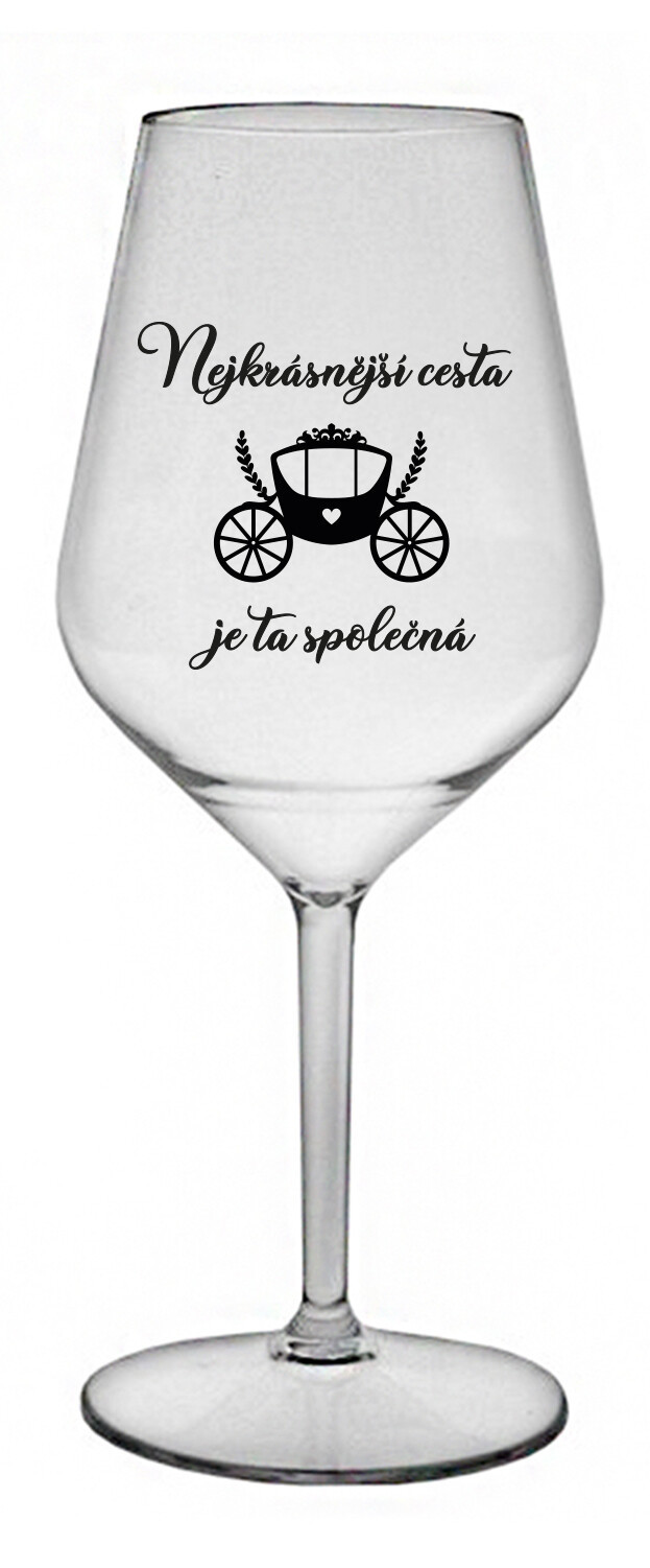 NEJKRÁSNĚJŠÍ CESTA JE TA SPOLEČNÁ - čirá nerozbitná sklenice na víno 470 ml