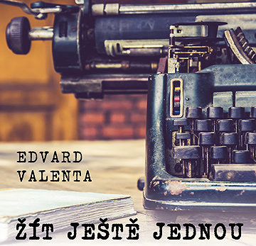 Edvard Valenta: Žít ještě jednou