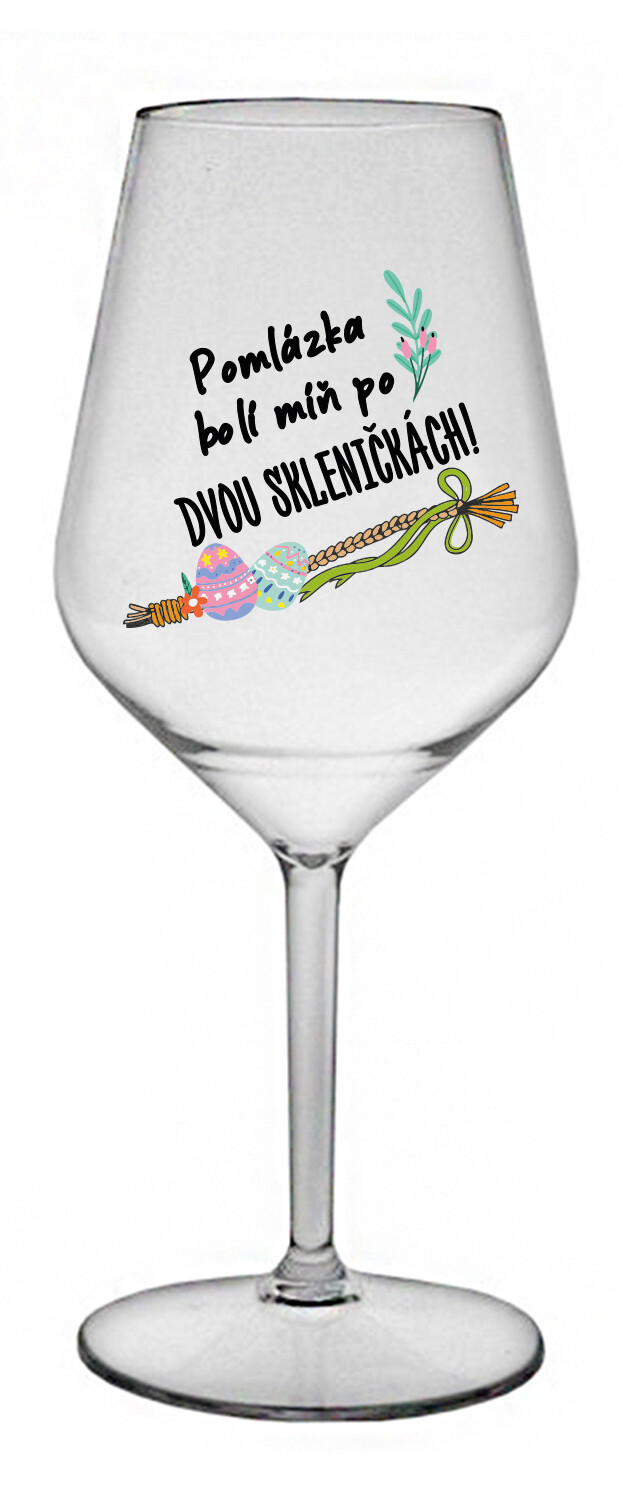 POMLÁZKA BOLÍ MÍŇ PO DVOU SKLENIČKÁCH! - čirá nerozbitná sklenice na víno 470 ml