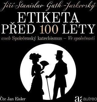 Etiketa před 100 lety - aneb Společenský katechismus - Ve společnosti