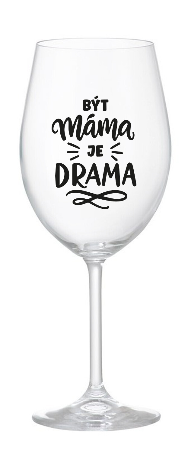 BÝT MÁMA JE DRAMA - čirá sklenice na víno 350 ml