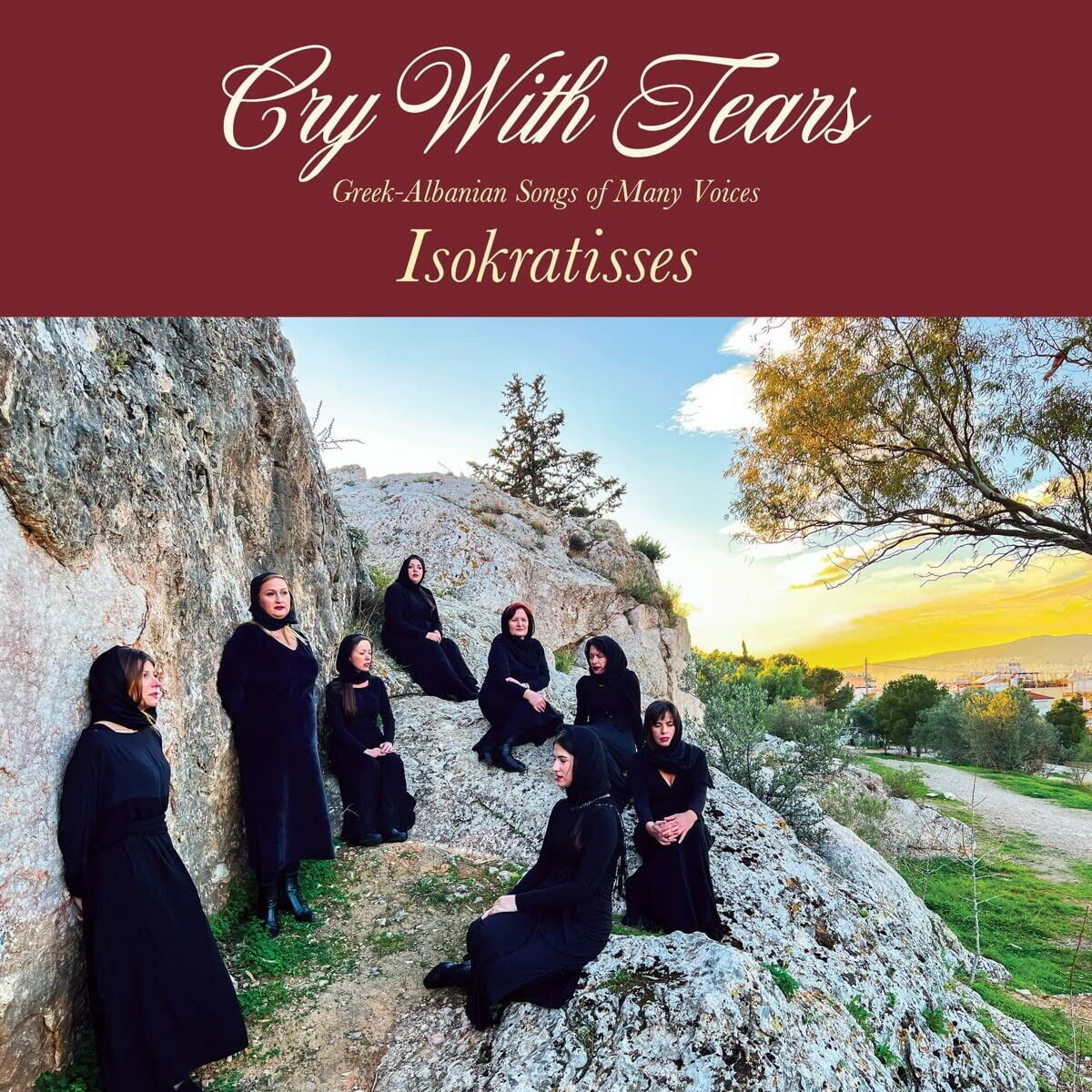 CRY WITH TEARS: GREEK-ALBANIAN SONGS OF MANY VOICES