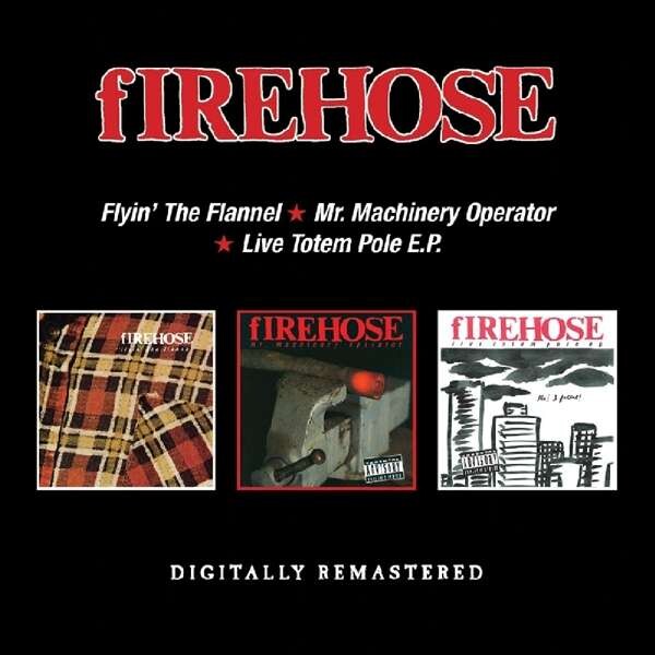 FIREHOSE - FLYIN' THE FLANNEL / MR. MACHINERY OPERATOR / LIVE TOTEM POLE E.P, CD